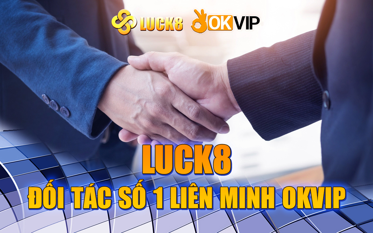 Luck8 - Đối tác số 1 liên minh OKVIP